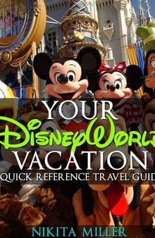 Your Disney World Vacation: A Quick Reference Travel Guide