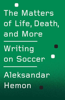 The Matters of Life, Death, and More: Writing on Soccer
