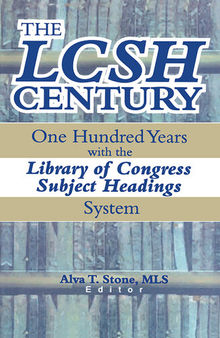 The LCSH Century: One Hundred Years with the Library of Congress Subject Headings System