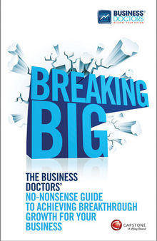 Breaking Big: The Business Doctors' No-Nonsense Guide to Achieving Breakthrough Growth for Your Business