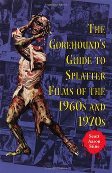 The Gorehound's Guide to Splatter Films of the 1960s and 1970s