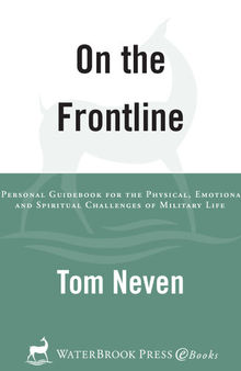 On the Frontline: A Personal Guidebook for the Physical, Emotional, and Spiritual Challenges of Military Life