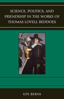 Science, Politics, and Friendship in the Works of Thomas Lovell Beddoes