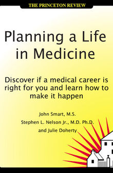 Planning a Life in Medicine: Discover If a Medical Career is Right for You and Learn How to Make It Happen