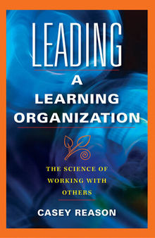 Leading a Learning Organization: The Science of Working with Others