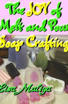 The Joy of Melt and Pour Soap Crafting