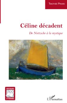 Céline décadent: De Nietzsche à la mystique