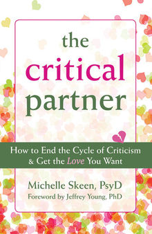 The Critical Partner: How to End the Cycle of Criticism and Get the Love You Want