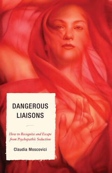 Dangerous Liaisons: How to Recognize and Escape from Psychopathic Seduction