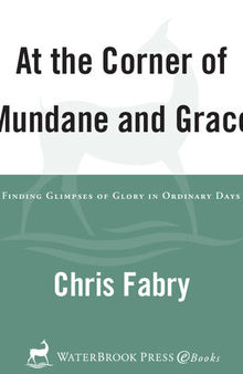 At the Corner of Mundane and Grace: Finding Glimpses of Glory in Ordinary Days