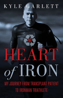 Heart of Iron: My Journey from Transplant Patient to Ironman Triathlete