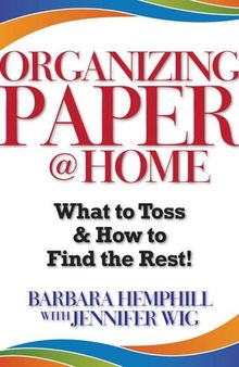 Organizing Paper @ Home: What to Toss and How to Find the Rest!