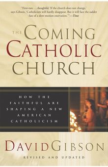 The Coming Catholic Church: How the Faithful Are Shaping a New American Catholicism
