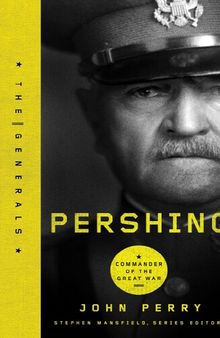 Pershing: Commander of the Great War