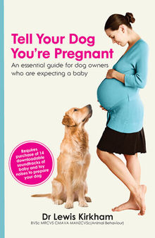Tell Your Dog You're Pregnant: an Essential Guide For Dog Owners Who Are Expecting a Baby