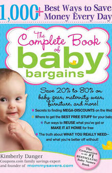 The Complete Book of Baby Bargains: 1,000+ Best Ways to Save Money Every Day