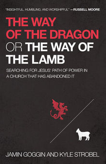 The Way of the Dragon or the Way of the Lamb: Searching for Jesus' Path of Power in a Church that Has Abandoned It