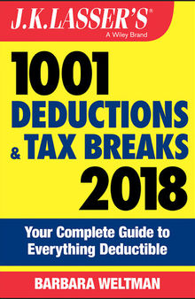 J.K. Lasser's 1001 Deductions and Tax Breaks 2018: Your Complete Guide to Everything Deductible