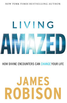 Living Amazed: How Divine Encounters Can Change Your Life