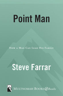 Point Man: How a Man Can Lead His Family