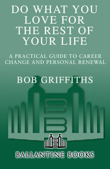Do What You Love for the Rest of Your Life: A Practical Guide to Career Change and Personal Renewal