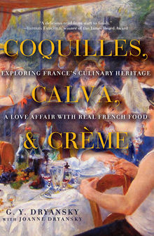 Coquilles, Calva, and Crème: Exploring France's Culinary Heritage: A Love Affair with French Food