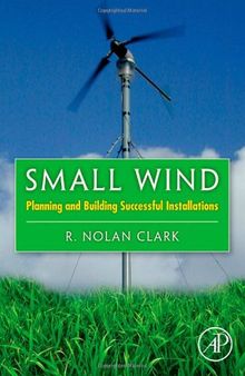 Small Wind: Planning and Building Successful Installations