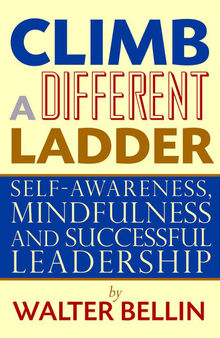 Climb a Different Ladder: Self-Awareness, Mindfulness and Successful Leadership
