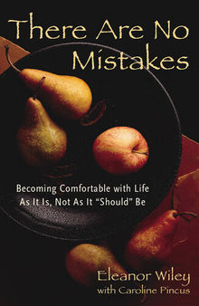 There Are No Mistakes: Becoming Comfortable With Life As It Is, Not As It Should Be