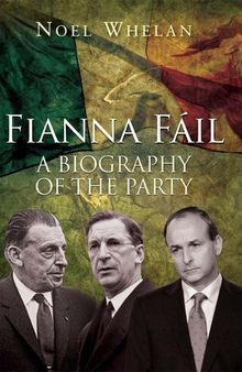 A History of Fianna Fáil: A Biography of the Party