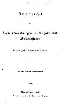 Übersicht des Revolutionskrieges in Ungarn und Siebenbürgen in den Jahren 1848 und 1849