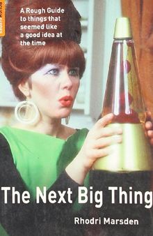 The Next Big Thing: A Rough Guide to things that seemed like a good idea at the time