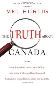 The Truth About Canada: Some Important, Some Astonishing, and Some Truly Appalling Things All Canadians Should Know About Our Country