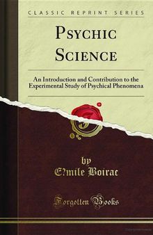 Psychic science; an introduction and contribution to the experimental study of psychical phenomena
