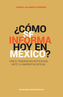 ¿Cómo se informa hoy en México?: Cinco tendencias noticiosas ante la narrativa oficial
