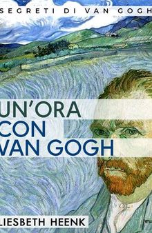 Un'ora con Van Gogh: Una Biografia Completa per Principianti