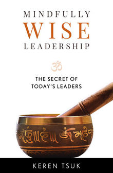 Mindfully Wise Leadership: The Secret of Today's Leaders