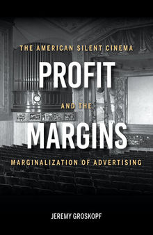 Profit Margins: The American Silent Cinema and the Marginalization of Advertising