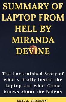 SUMMARY OF LAPTOP FROM HELL BY MIRANDA DEVINE: The Unvarnished Story of what's Really Inside the Laptop and what China Knows About the Bidens