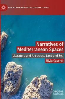 Narratives of Mediterranean Spaces: Literature and Art across Land and Sea