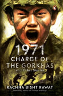 1971: Charge of the Gorkhas and Other Stories