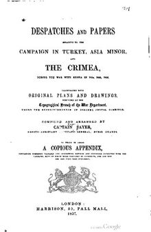 Despatches and Papers, relative to the campaign in Turkey, Asia Minor, and the Crimea, during the war with Russia in 1854, 1855, 1856