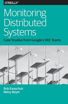 Monitoring Distributed Systems: Case Studies from Google's SRE Teams