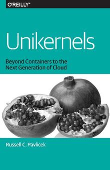 Unikernels: Beyond Containers to the Next Generation of Cloud