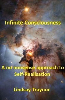 Infinite Consciousness -- A No Nonsense Approach to Self-Realization