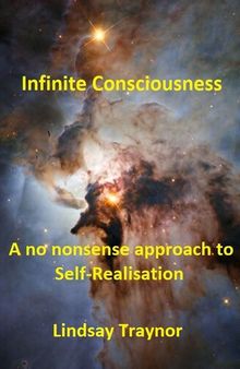 Infinite Consciousness -- A no nonsense approach to Self-Realisation