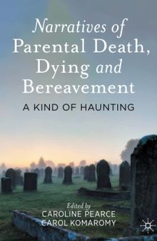 Narratives of Parental Death, Dying and Bereavement: A Kind of Haunting