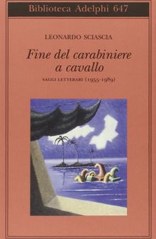 Fine del carabiniere a cavallo. Saggi letterari (1955-1989)