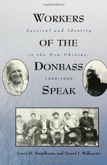 Workers of the Donbass Speak: Survival & Identity in the New Ukraine, 1989-1992 (SUNY series in Oral and Public History)