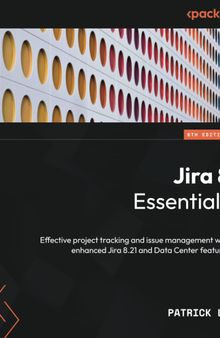 Jira 8 Essentials: Effective project tracking and issue management with enhanced Jira 8.21 and Data Center features, 6th Edition